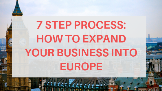 7 Step Process How to Expand your Business into Europe