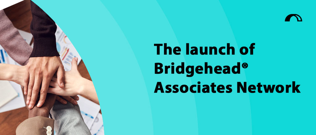 The launch of Bridgehead® Associates Network