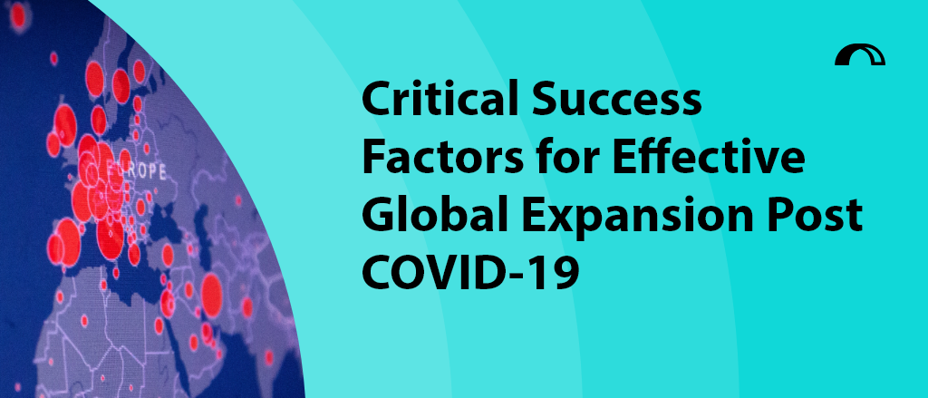 Critical Success Factors for Effective Global Expansion Post COVID-19