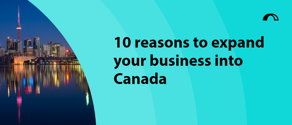 Blog title "10 reasons to expand your business into Canada" with a photo of Canadian skyline