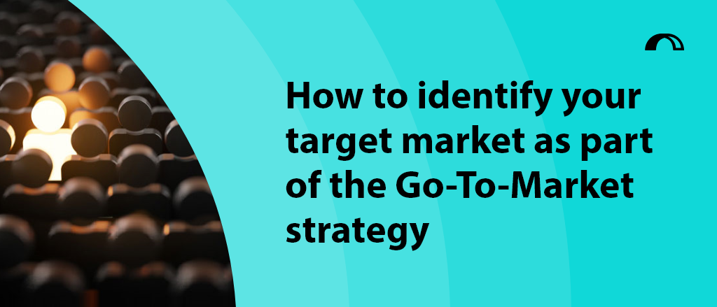 Blog title "How to identify your target market as part of the Go-To-Market strategy" with an image of people figurines with one lit up