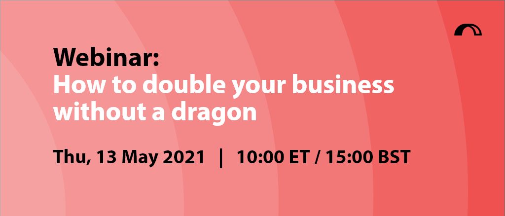 Webinar title "WEBINAR: How to double your business without a dragon"
