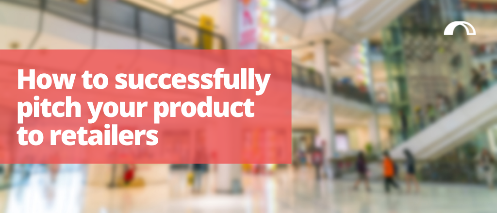 "How to successfully pitch your product to retailers" blog title over a blurry image of a shopping centre