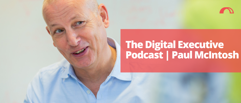 The Digital Executive Podcast with Paul McIntosh | Bridgehead